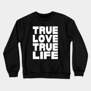 True love true life Crewneck Sweatshirt